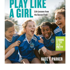 Play Like a Girl: Life Lessons from the Soccer Field Paperback, ANB BABY